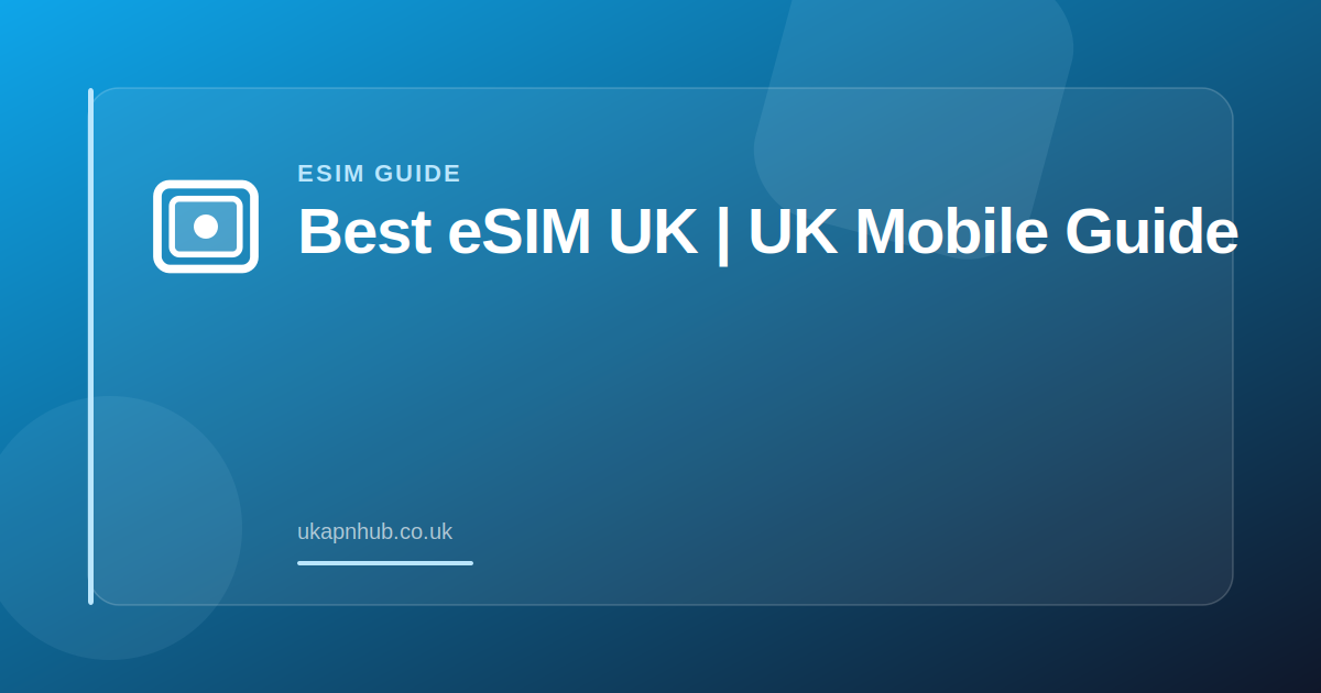 Best eSIM UK | UK Mobile Guide — UK APN Hub guide