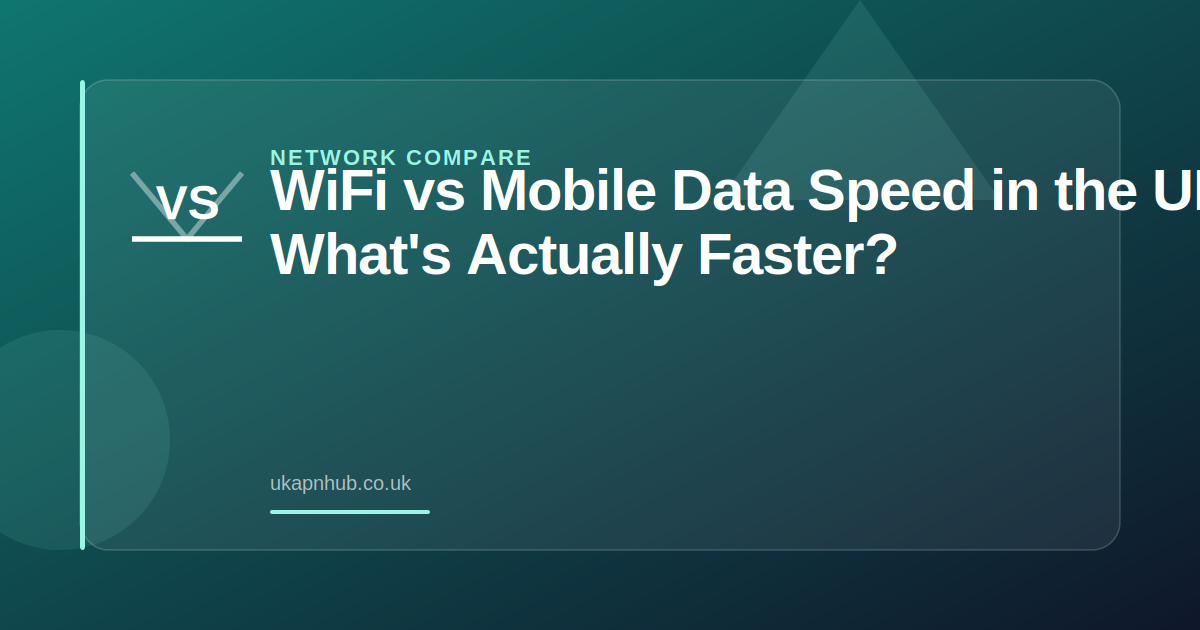 WiFi vs Mobile Data Speed in the UK: What's Actually Faster? — UK APN Hub guide