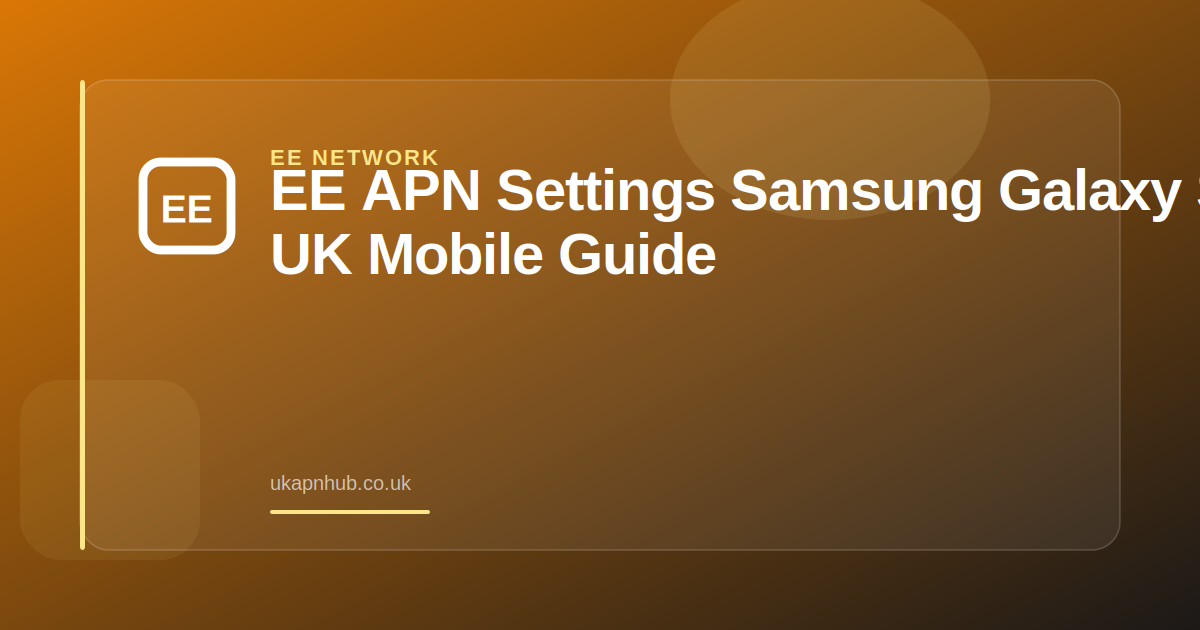 EE APN Settings Samsung Galaxy S25 | UK Mobile Guide — UK APN Hub guide