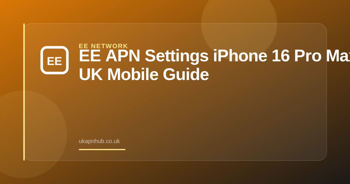 EE APN Settings iPhone 16 Pro Max | UK Mobile Guide — UK APN Hub guide
