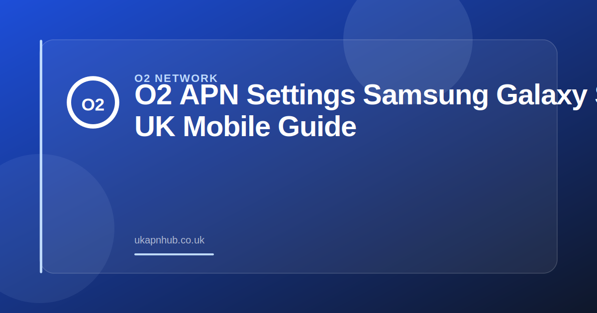 O2 APN Settings Samsung Galaxy S25 | UK Mobile Guide — UK APN Hub guide