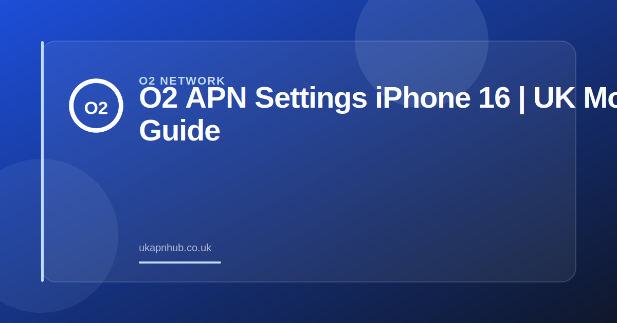 O2 APN Settings iPhone 16 | UK Mobile Guide — UK APN Hub guide