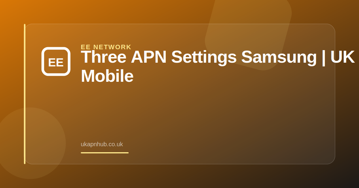 Three APN Settings Samsung | UK Mobile Guide — UK APN Hub guide