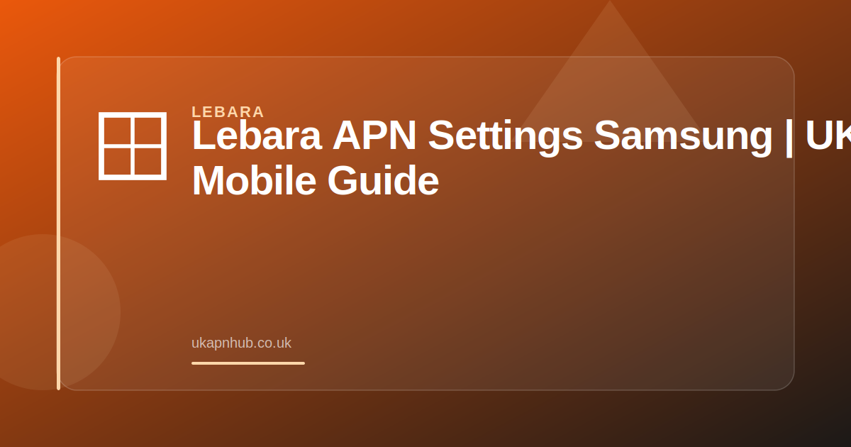 Lebara APN Settings Samsung | UK Mobile Guide — UK APN Hub guide
