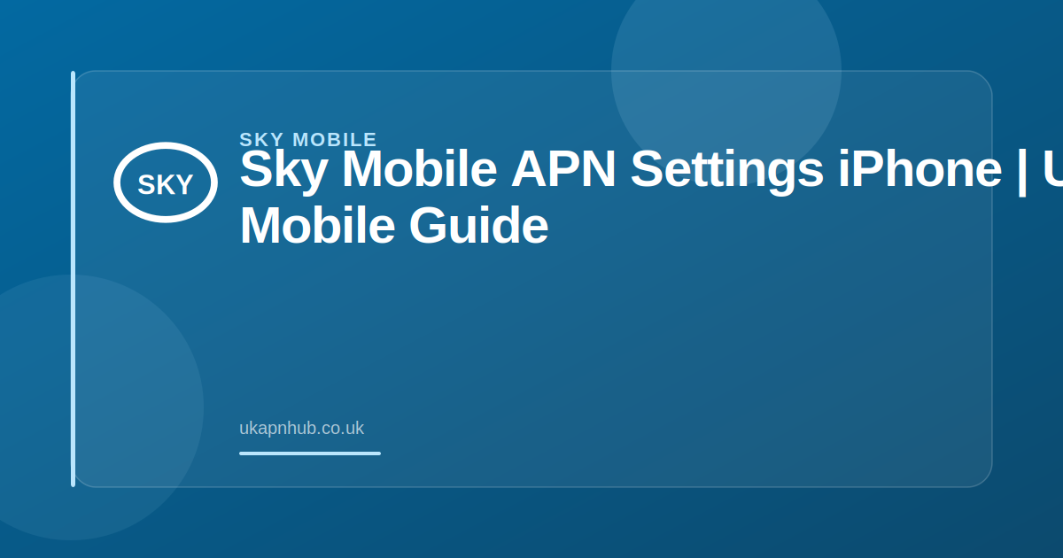 Sky Mobile APN Settings iPhone | UK Mobile Guide — UK APN Hub guide