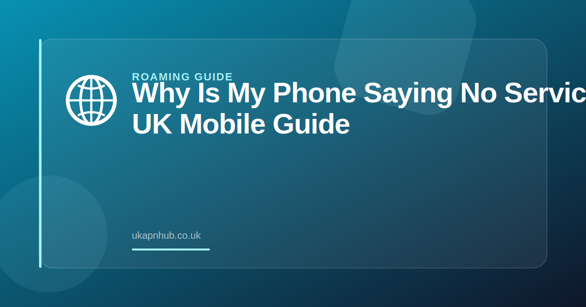 Why Is My Phone Saying No Service | UK Mobile Guide — UK APN Hub guide