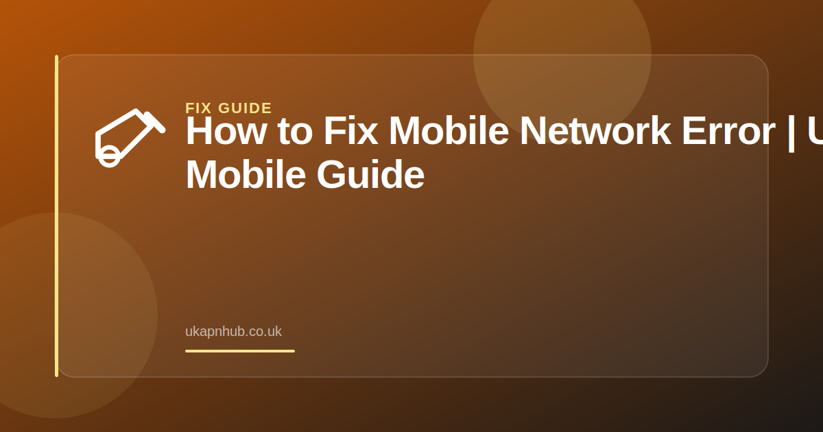 How to Fix Mobile Network Error | UK Mobile Guide — UK APN Hub guide