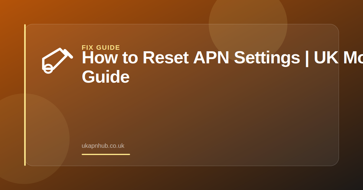 How to Reset APN Settings | UK Mobile Guide — UK APN Hub guide