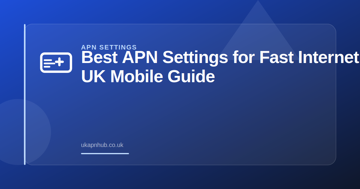 Best APN Settings for Fast Internet | UK Mobile Guide — UK APN Hub guide