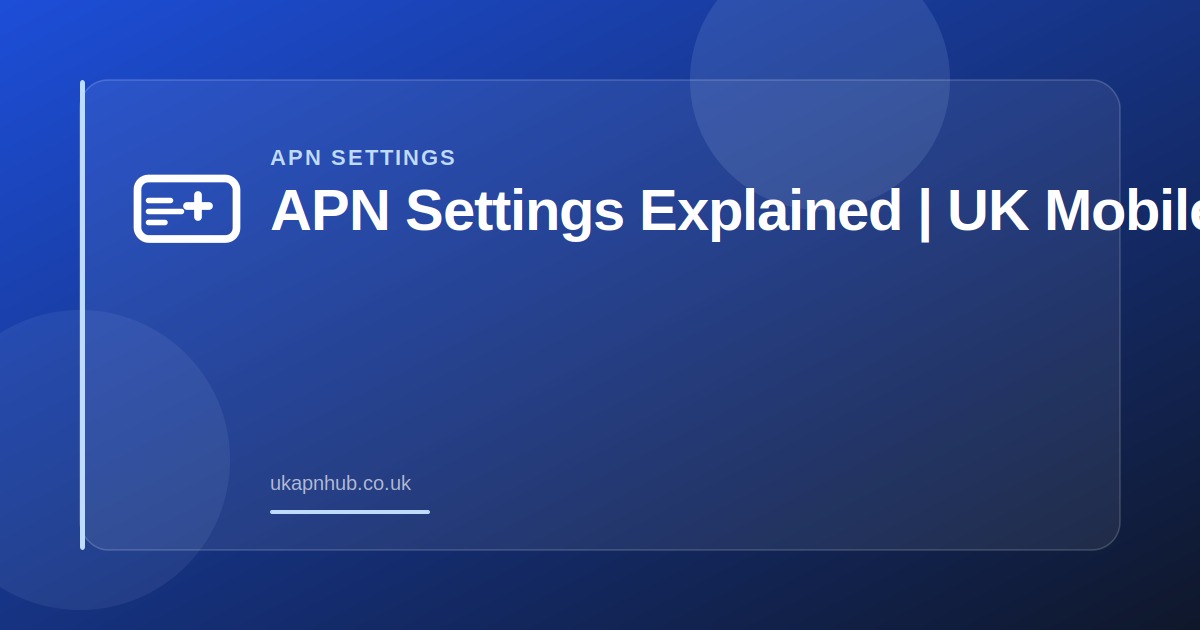 APN Settings Explained | UK Mobile Guide — UK APN Hub guide