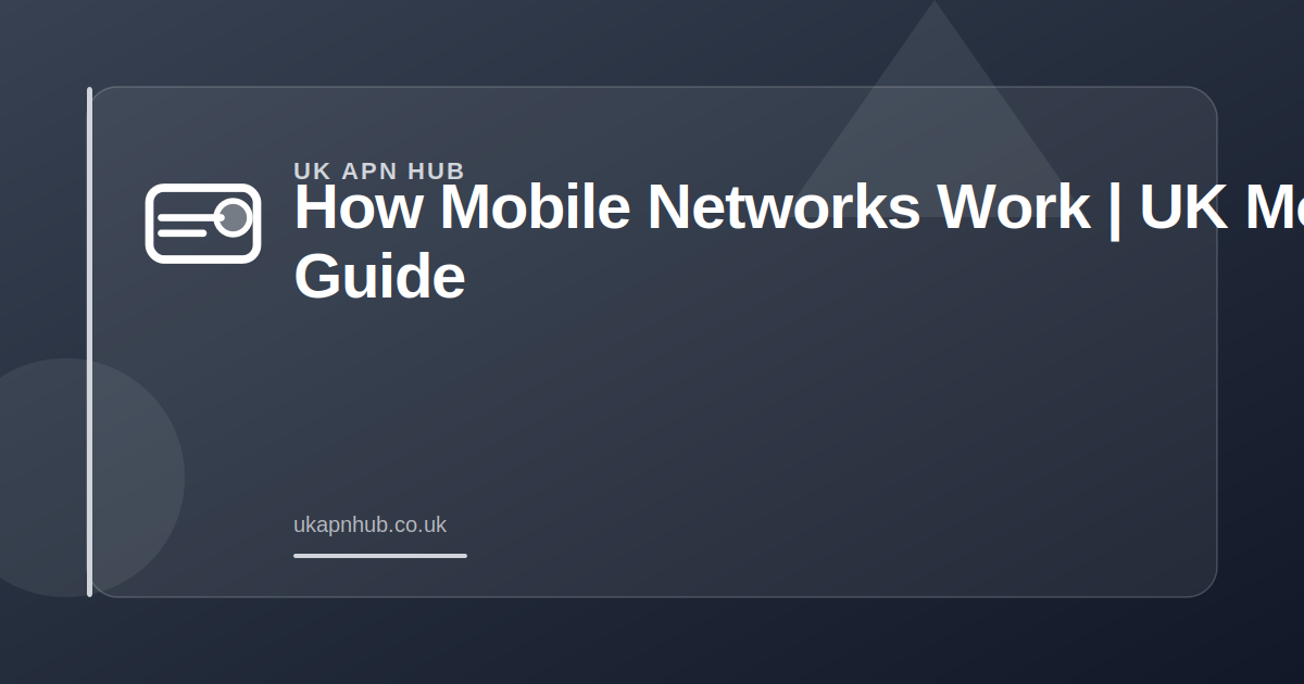 How Mobile Networks Work | UK Mobile Guide — UK APN Hub guide