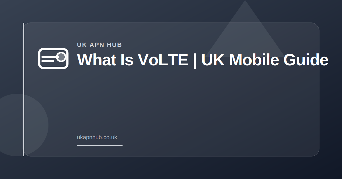 What Is VoLTE | UK Mobile Guide — UK APN Hub guide