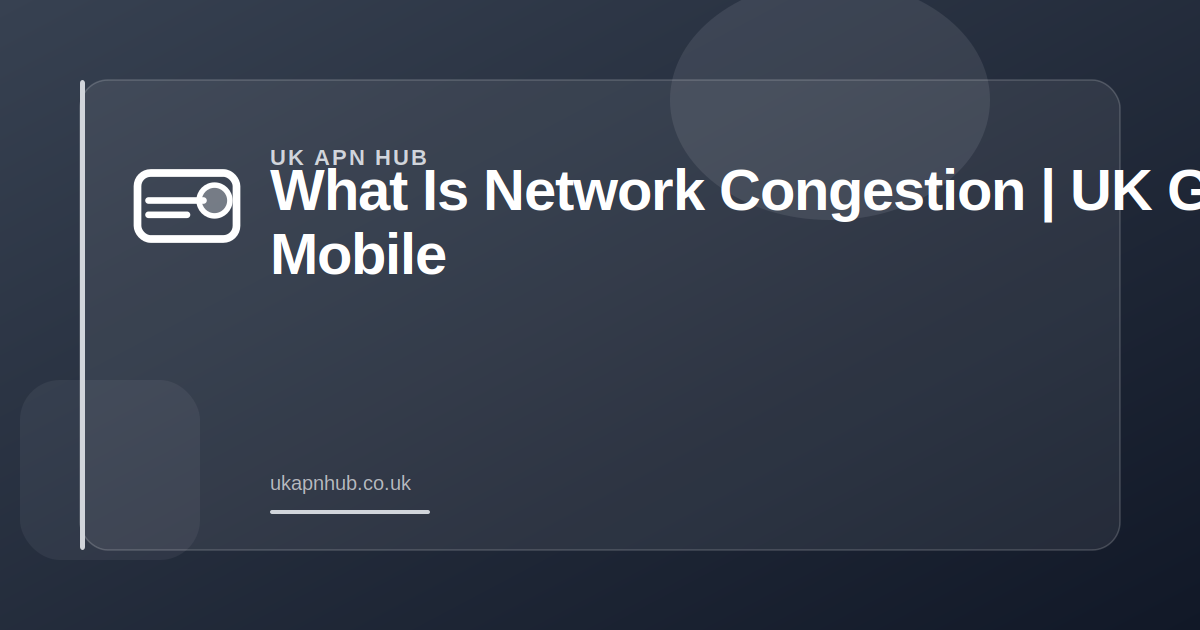 What Is Network Congestion | UK Mobile Guide — UK APN Hub guide