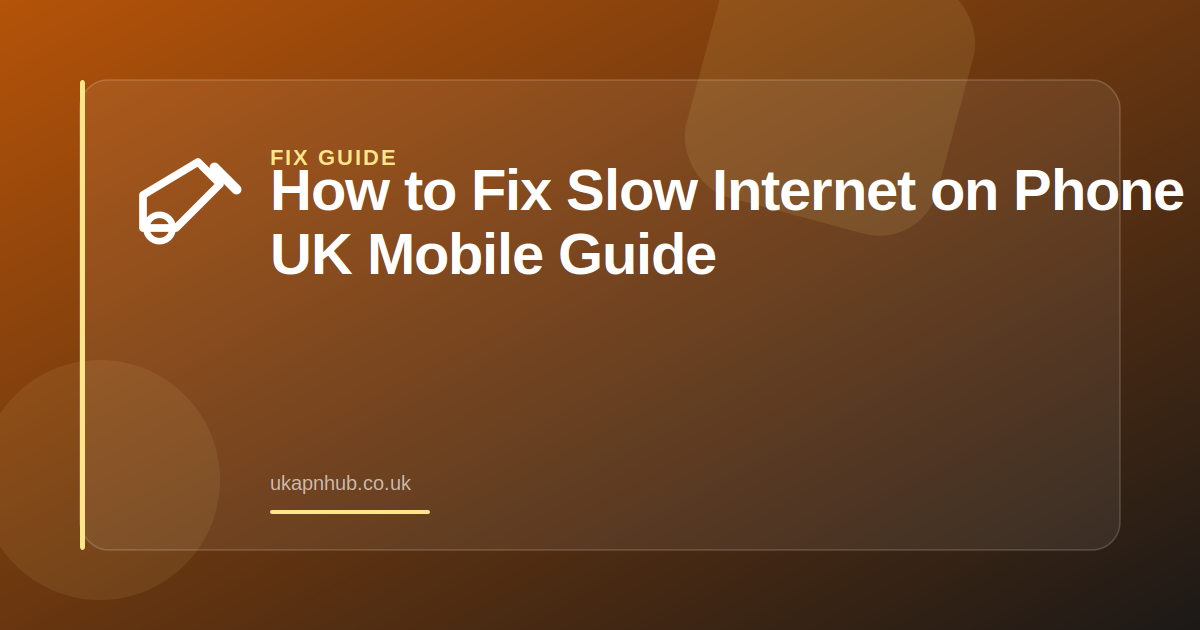 How to Fix Slow Internet on Phone | UK Mobile Guide — UK APN Hub guide