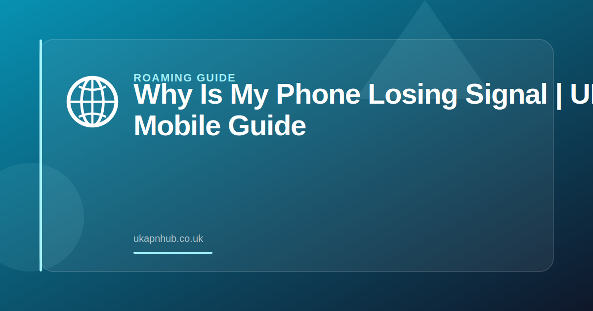Why Is My Phone Losing Signal | UK Mobile Guide — UK APN Hub guide