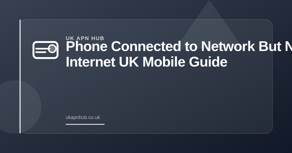 Phone Connected to Network But No Internet | UK Mobile Guide — UK APN Hub guide