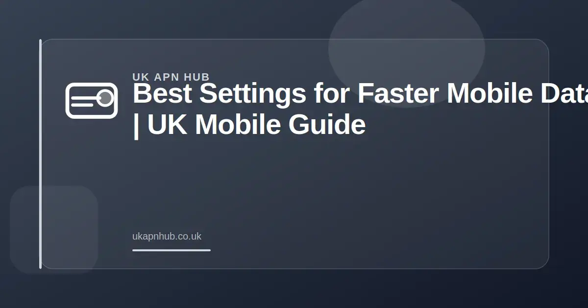 Best Settings for Faster Mobile Data