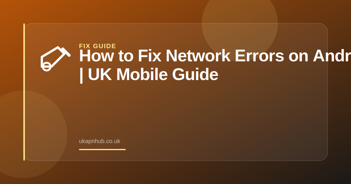 How to Fix Network Errors on Android | UK Mobile Guide — UK APN Hub guide