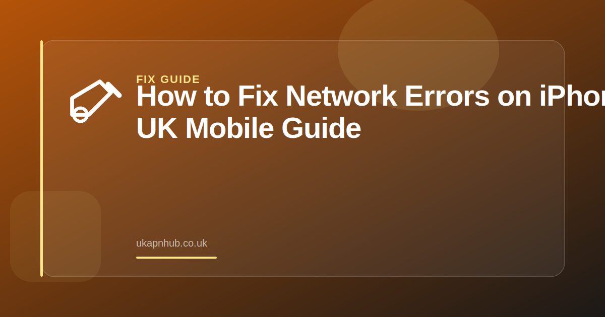 How to Fix Network Errors on iPhone | UK Mobile Guide — UK APN Hub guide
