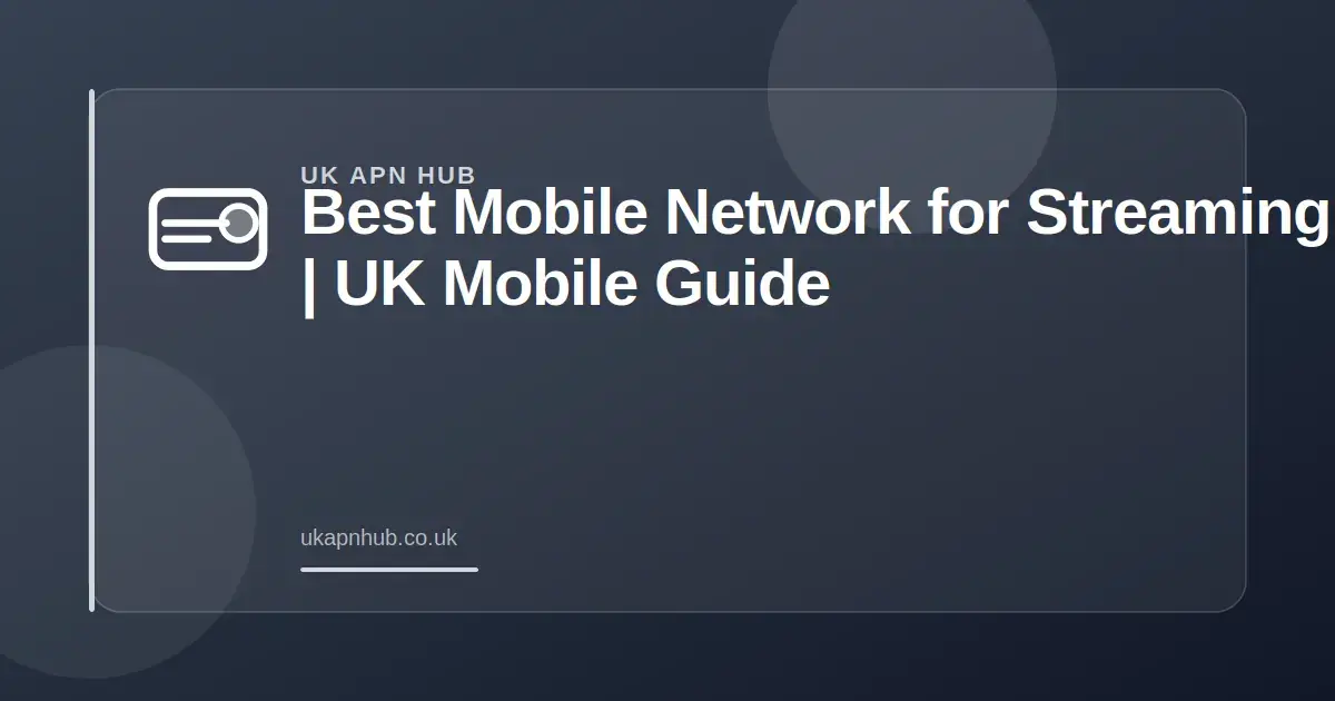 Best Mobile Network for Streaming UK